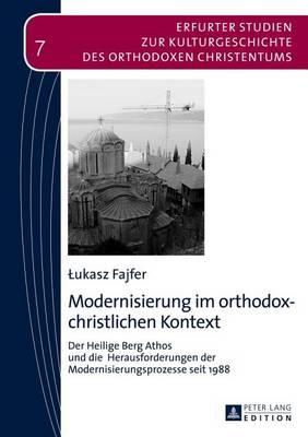 Modernisierung Im Orthodox-Christlichen Kontext: Der Heilige Berg Athos Und Die Herausforderungen Der Modernisierungsprozesse Seit 1988