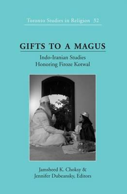 Gifts to a Magus: Indo-Iranian Studies Honoring Firoze Kotwal