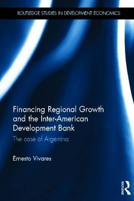 Financing Regional Growth and the Inter-American Development Bank: The Case of Argentina
