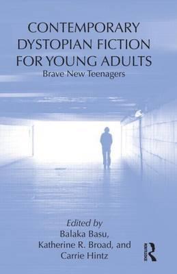 Contemporary Dystopian Fiction for Young Adults: Brave New Teenagers