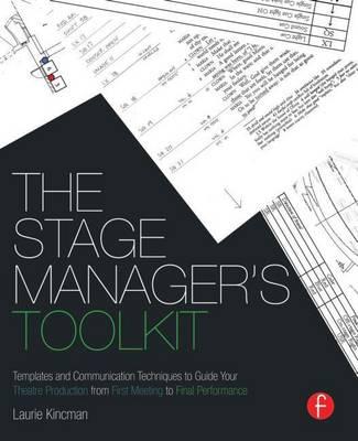 Stage Manager's Toolkit: Templates and Communication Techniques to Guide Your Theatre Production from First Meeting to Final Performance