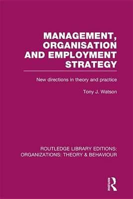 Management, Organisation and Employment Strategy: New Directions in Theory and Practice: New Directions in Theory and Practice