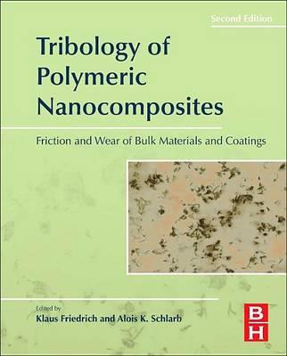 Tribology of Polymeric Nanocomposites: Friction and Wear of Bulk Materials and Coatings