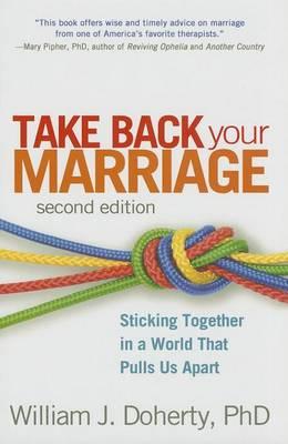 Take Back Your Marriage, Second Edition: Sticking Together in a World That Pulls Us Apart
