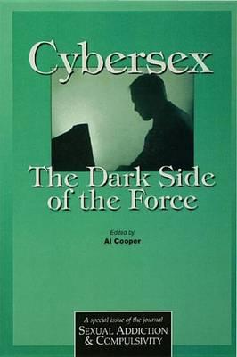 Cybersex: The Dark Side of the Force: A Special Issue of the Journal Sexual Addiction and Compulsion