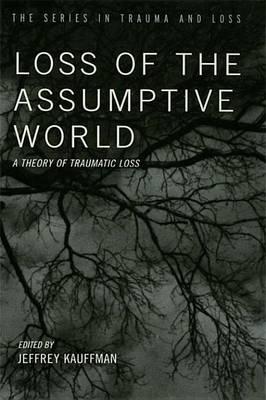 Loss of the Assumptive World: A Theory of Traumatic Loss