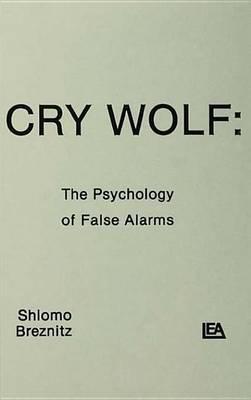 Cry Wolf: The Psychology of False Alarms