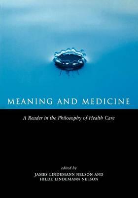 Meaning and Medicine: A Reader in the Philosophy of Health Care