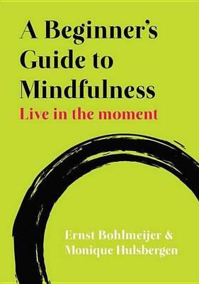 Beginner's Guide to Mindfulness: Live in the Moment, A: Live in the Moment