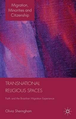 Transnational Religious Spaces: Faith and the Brazilian Migration Experience