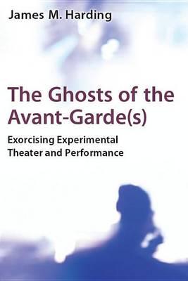 Ghosts of the Avant-Garde(s), The: Exorcising Experimental Theater and Performance