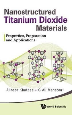 Nanostructured Titanium Dioxide Materials: Properties, Preparation and Applications