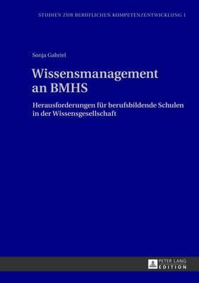 Wissensmanagement an Bmhs: Herausforderungen Fur Berufsbildende Schulen in Der Wissensgesellschaft