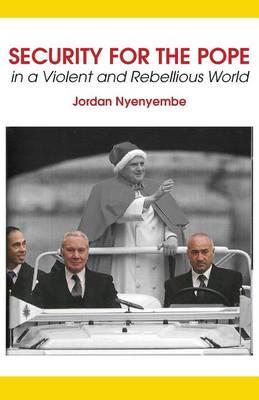 Security for the Pope: In a Violent and Rebellious World
