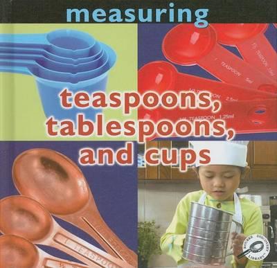 Measuring: Teaspoons, Tablespoons, and Cups