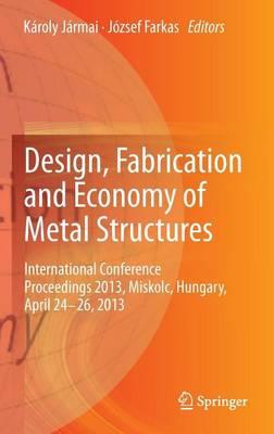 Design, Fabrication and Economy of Metal Structures: International Conference Proceedings 2013, Miskolc, Hungary, April 24-26, 2013