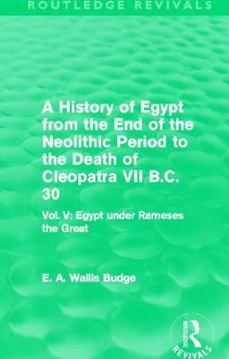 History of Egypt from the End of the Neolithic Period to the Death of Cleopatra VII B.C. 30 - Vol. V: Egypt Under Rameses the Great, A: Vol. V: Egypt Under Rameses the Great
