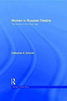Women in Russian Theatre: The Actress in the Silver Age