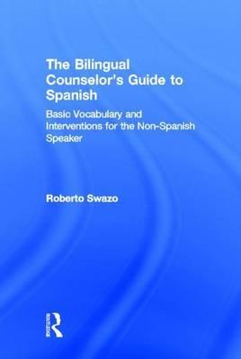 Bilingual Counselor's Guide to Spanish: Basic Vocabulary and Interventions for the Non-Spanish Speaker