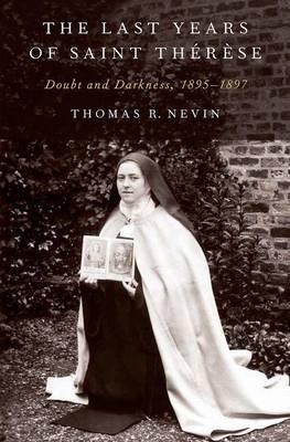 The Last Years of Saint Therese: Doubt and Darkness, 1895-1897