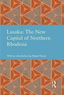 Lusaka: The New Capital of Northern Rhodesia