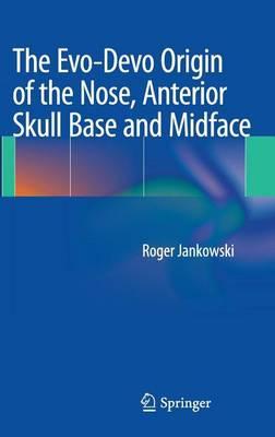 The Evo-Devo Origin of the Nose, Anterior Skull Base and Midface