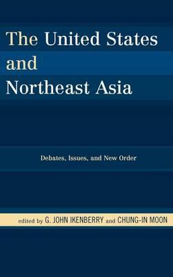 United States and Northeast Asia, The: Debates, Issues, and New Order