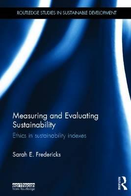Measuring and Evaluating Sustainability: Ethics in Sustainability Indexes: Ethics in Sustainability Indexes