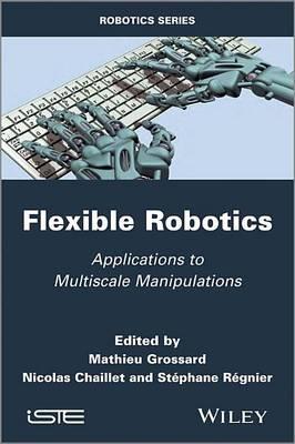 Flexible Robotics: Applications to Multiscale Manipulations