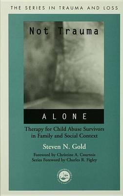 Not Trauma Alone: Therapy for Child Abuse Survivors in Family and Social Context
