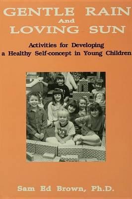 Gentle Rain and Loving Sun: Activities for Developing a Healthy Self-Concept in Young Children