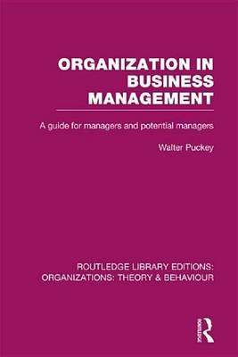 Organization in Business Management. a Guide for Managers and Potential Managers.: A Guide for Managers and Potential Managers