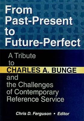 From Past-Present to Future-Perfect: A Tribute to Charles A. Bunge and the Challenges of Contemporary Reference Service