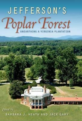 Jefferson's Poplar Forest: Unearthing a Virginia Plantation