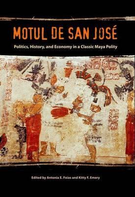 Motul de San Jose: Politics, History, and Economy in a Classic Maya Polity