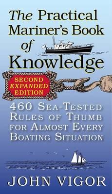 The Practical Mariners Book of Knowledge, 2nd Edition: 460 Sea-Tested Rules of Thumb for Almost Every Boating Situation