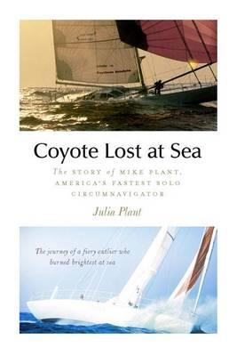 Coyote Lost at Sea: The Story of Mike Plant, America's Daring Solo Circumnavigator