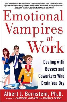 Emotional Vampires at Work: Dealing with Bosses and Coworkers Who Drain You Dry