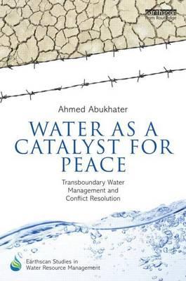 Water as a Catalyst for Peace: Transboundary Water Management and Conflict Resolution