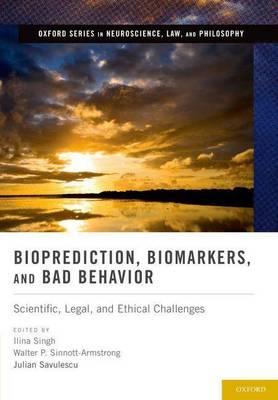 Bioprediction, Biomarkers, and Bad Behavior: Scientific, Legal, and Ethical Challenges