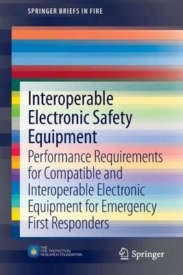 Interoperable Electronic Safety Equipment: Performance Requirements for Compatible and Interoperable Electronic Equipment for Emergency First Responders