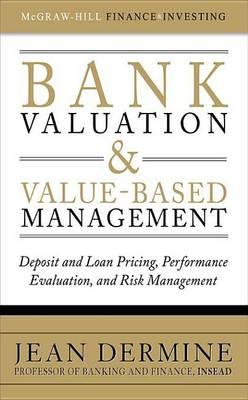 Bank Valuation and Value-Based Management: Deposit and Loan Pricing, Performance Evaluation, and Risk Management