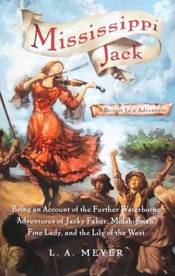 Mississippi Jack: Being an Account of the Further Waterborne Adventures of Jacky Faber, Midshipman, Fine Lady, and Lily of the West