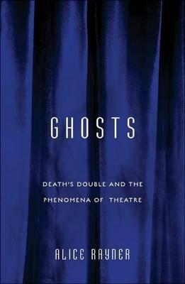 Ghosts: Death S Double and the Phenomena of Theatre