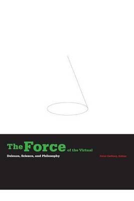 Force of the Virtual, The: Deleuze, Science, and Philosophy