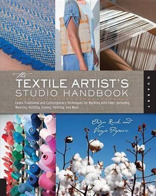 Textile Artist's Studio Handbook, The: Learn Traditional and Contemporary Techniques for Working with Fiber, Including Weaving, Knitting, D