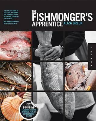 Fishmonger's Apprentice, The: The Expert's Guide to Selecting, Preparing, and Cooking a World of Seafood, Taught by the Masters