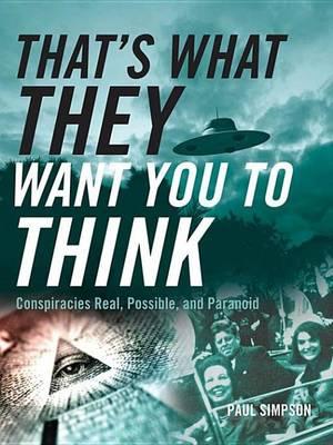 That's What They Want You to Think: Conspiracies Real, Possible, and Paranoid