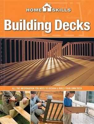 Homeskills: Building Decks: All the Information You Need to Design & Build Your Own Deck