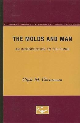 Molds and Man, The: An Introduction to the Fungi